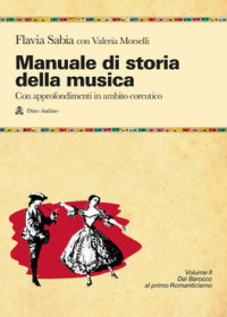 Manuale di storia della musica. Con approfondimenti in ambito coreutico. Per le Scuole superiori. Con e-book. Con espansione online. Vol. 2 Flavia 