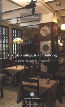Misfatto indigesto al Bulldog. La prima indagine di Grogghino Roberto Roganti