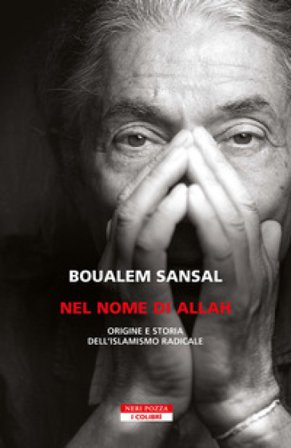Nel nome di Allah. Origine e storia dell'islamismo radicale. Nuova ediz. Boualem Sansal