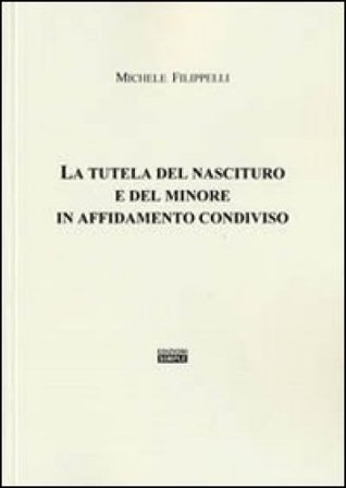 La tutela del nascituro e del minore in affidamento condiviso Michele Filippelli