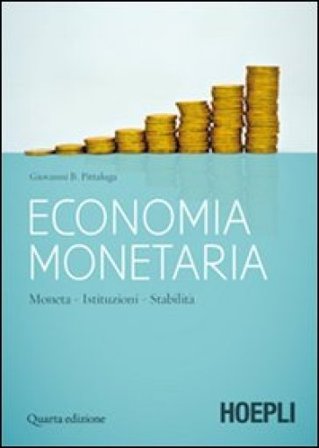Economia monetaria. Moneta, istituzioni, stabilità Giovanni B. Pittaluga