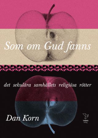 Som om Gud fanns : det sekulära samhällets religiösa rötter - Bok av Dan Korn - Pocket