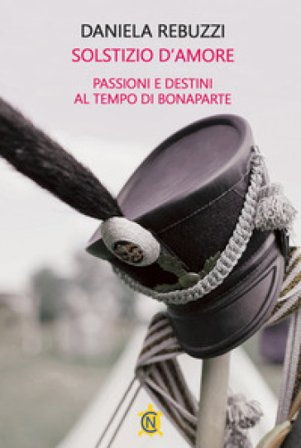 Solstizio d'amore. Passioni e destini al tempo di Bonaparte Daniela Rebuzzi