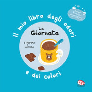 La giornata. Il mio libro degli odori e dei colori. Ediz. a colori Mr Iwi