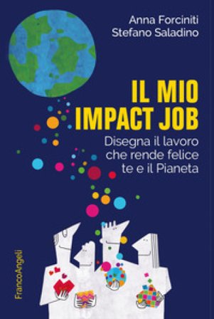 Il mio impact job. Disegna il lavoro che rende felice te e il Pianeta Anna Forciniti