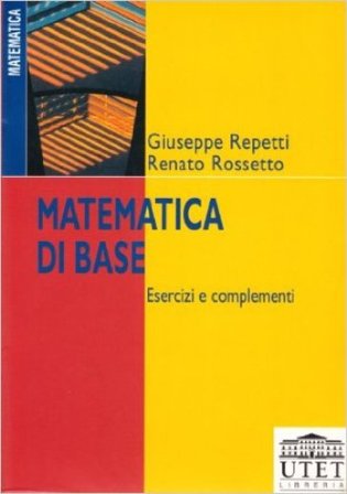 Matematica di base. Esercizi e complementi Giuseppe Repetti