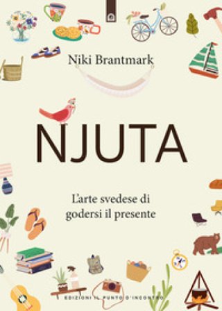 Njuta. L'arte svedese di godersi il presente Niki Brantmark