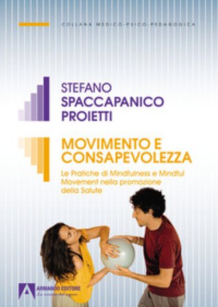 Movimento e consapevolezza. Le pratiche di mindfulness e mindful movement nella promozione della salute Stefano Spaccapanico Proietti