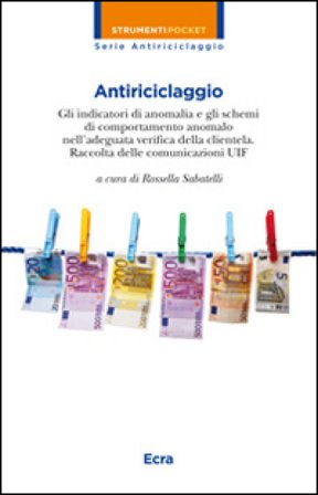 Antiriciclaggio. Gli indicatori di anomalia e gli schemi di comportamento anomalo nell'adeguata verifica della clientela. Raccolta delle comunicazioni