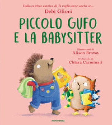 Piccolo Gufo e la babysitter. Ediz. a colori Debi Gliori
