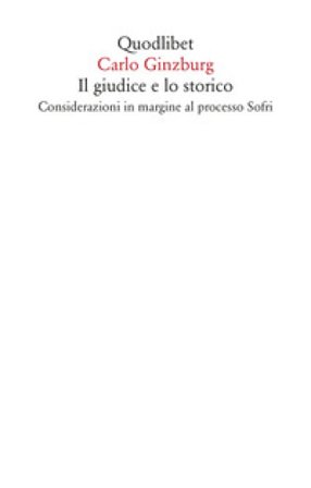 Il giudice e lo storico. Considerazioni in margine al processo Sofri Carlo Ginzburg