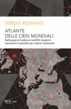 Atlante delle crisi mondiali. Dalla guerra fredda ai conflitti moderni: conoscere il passato per capire il presente Sergio Romano