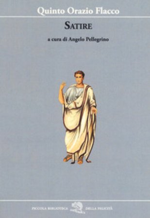 Satire. Testo latino a fronte Quinto Orazio Flacco