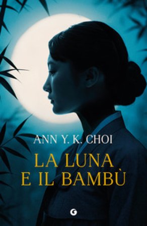 La luna e il bambù Ann J. K. Choi