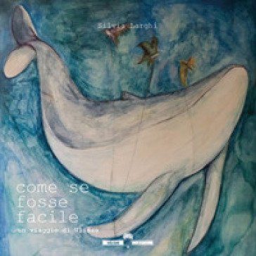 Come se fosse facile Silvia Larghi