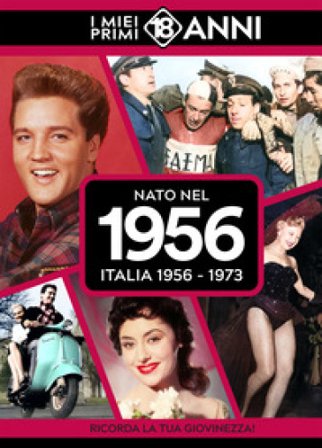 Nato nel 1956. Italia 1956-1973. I miei primi 18 anni