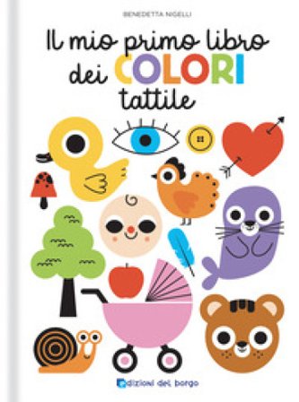 Il mio primo libro dei colori tattile. Toccalibri. Ediz. a colori Benedetta Nigelli
