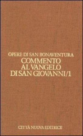 Opere. Vol. 7/1: Commento al Vangelo di san Giovanni. Cap. 1-10 Bonaventura (san)