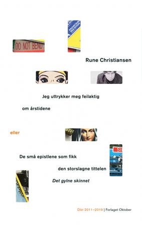 Jeg uttrykker meg feilaktig om årstidene, eller De små epistlene som fikk den storslagne tittelen Det gylne skinnet - Bok av Rune Christiansen - Hardb