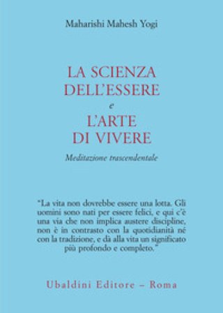 La scienza dell'essere e l'arte di vivere. Meditazione trascendentale Yogi Maharishi Mahesh
