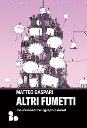 Altri fumetti. Incursioni oltre il graphic novel Matteo Gaspari