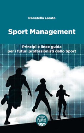 Sport management. Principi e linee guida per i futuri professionisti dello sport Donatella Lorato