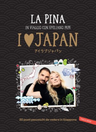 I love Japan. In viaggio con Emiliano Pepe. 20 posti pazzeschi da vedere in Giappone La Pina