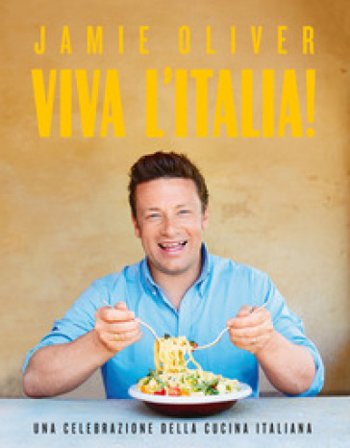 Viva l'Italia! Una celebrazione della cucina italiana Jamie Oliver