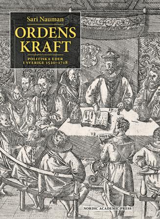 Ordens kraft : politiska eder i Sverige 1520-1718 - Bok av Sari Nauman - Inbunden