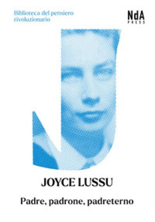 Padre, padrone, padreterno. Breve storia di schiave e matrone, villane e castellane, streghe e mercantesse, proletarie e padrone Joyce Lussu