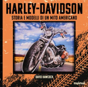 Harley-Davidson. Storia e modelli di un mito americano. Ediz. deluxe David Hawcock