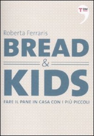 Bread & kids. Fare il pane in casa con i più piccoli Roberta Ferraris