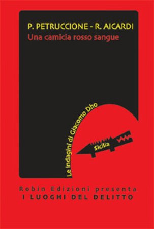 Una camicia rosso sangue. Le indagini di Giacomo Dho Patrizia Petruccione