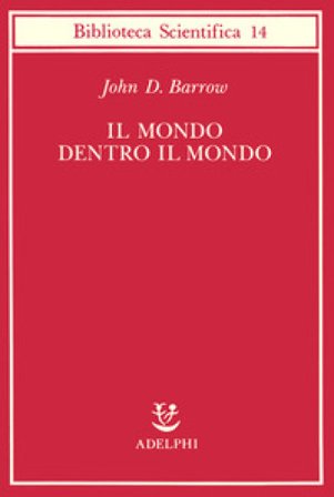 Il mondo dentro il mondo John D. Barrow