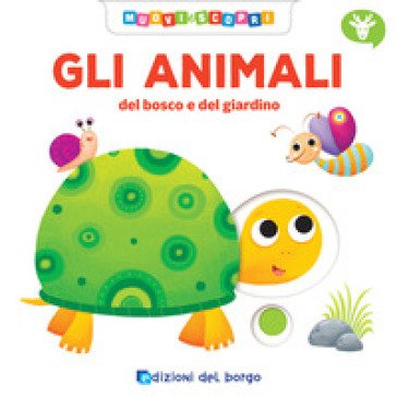 Gli animali del bosco e del giardino. Ediz. a colori Deborah Forni