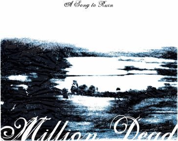 A song to ruin Million Dead