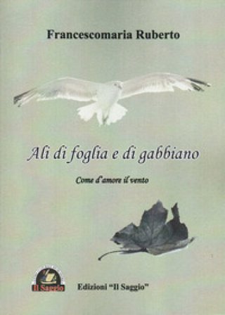 Ali di foglia e di gabbiano. Come d'amore il vento Francescomaria Ruberto
