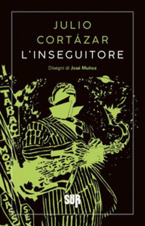 L'inseguitore. Nuova ediz. Julio Cortàzar