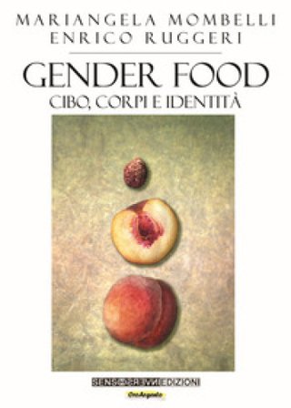 Gender food. Cibo, corpi e identità Mariangela Mombelli