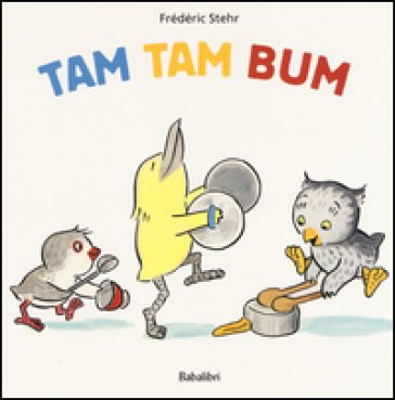 Tam tam bum. Ediz. illustrata Frédéric Stehr