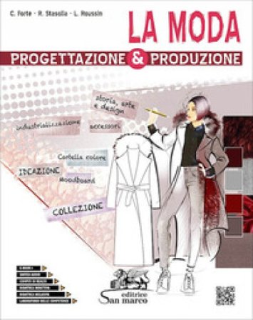 La moda. Progettazione & produzione. Con Laboratorio delle competenze. Per gli Ist. tecnici e professionali. Con e-book. Con espansione online 