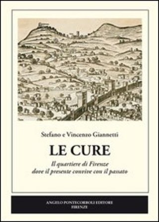 Le Cure. Il quartiere di Firenze dove il presente convive con il passato Stefano Giannetti