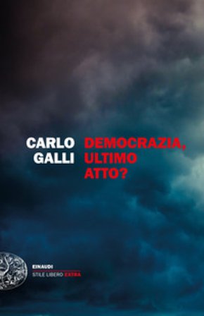 Democrazia, ultimo atto? Carlo Galli