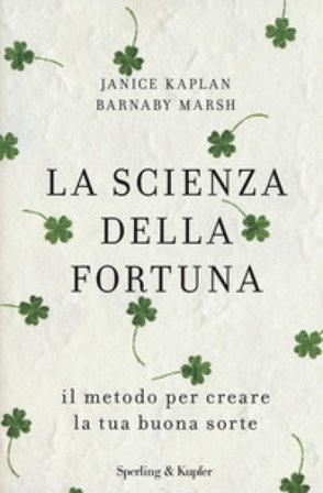 La scienza della fortuna. Il metodo per creare la tua buona sorte Janice Kaplan