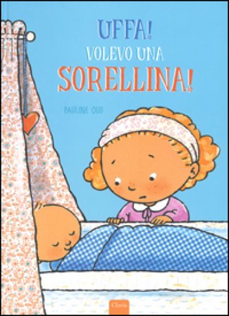 Uffa! Volevo una sorellina! Ediz. illustrata Pauline Oud