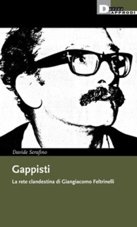 Gappisti. La rete clandestina di Giangiacomo Feltrinelli Davide Serafino
