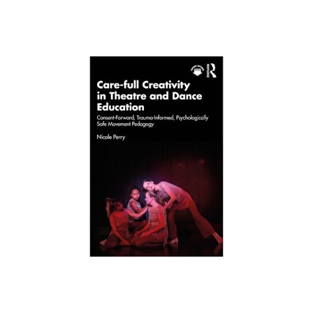 Care-full Creativity in Theatre and Dance Education (häftad, eng)
