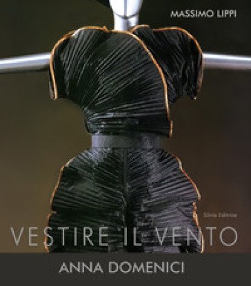 Vestire il vento. Anna Domenici Massimo Lippi