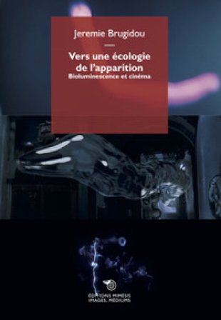Vers une écologie de l'apparition. Bioluminescence et cinéma Jeremie Brugidou
