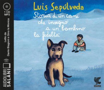 Storia di un cane che insegnò a un bambino la fedeltà letto da Dante Biagioni e Gino la Monica. Audiolibro. CD Audio formato MP3 Luis Sepulveda